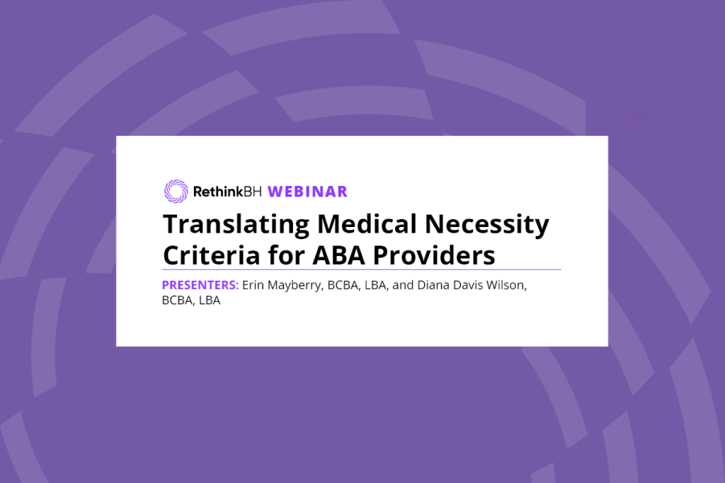 Translating Medical Necessity Criteria for ABA Providers with Erin Mayberry, Diana Davis Wilson