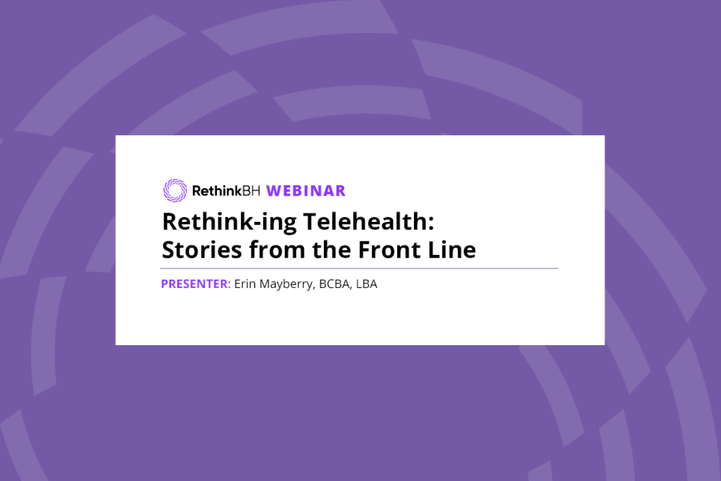 Rethink-ing Telehealth: Stories from the Front Line RethinkBH Webinar, presenter Erin Mayberry