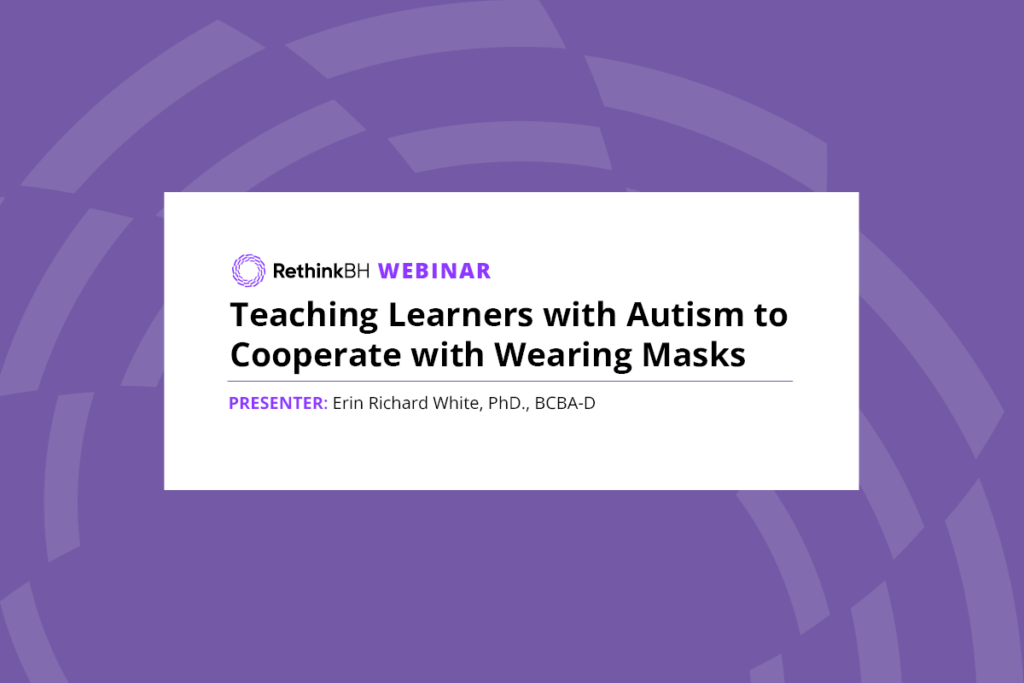 Teaching Learners with Autism to Cooperate with Wearing Masks, presenter Erin Richard White