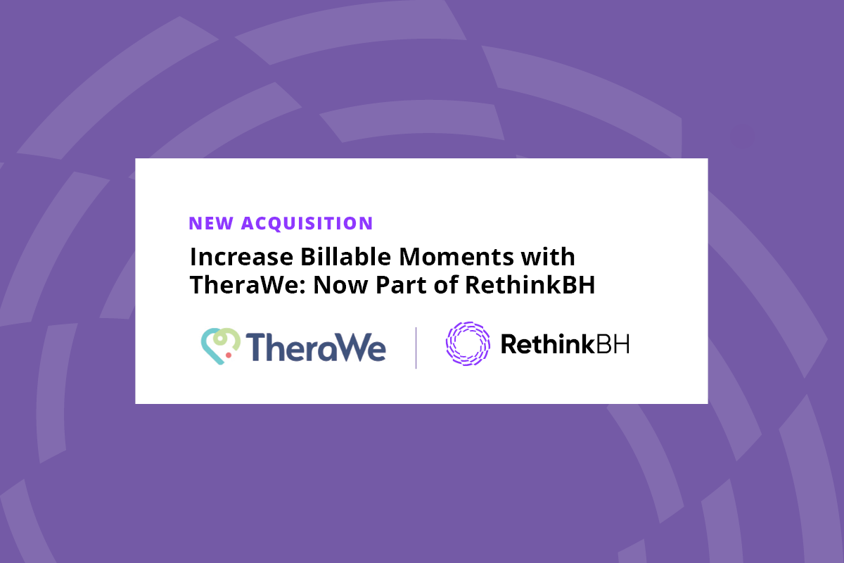 Increase Billable Moments with TheraWe: Now Part of RethinkBH