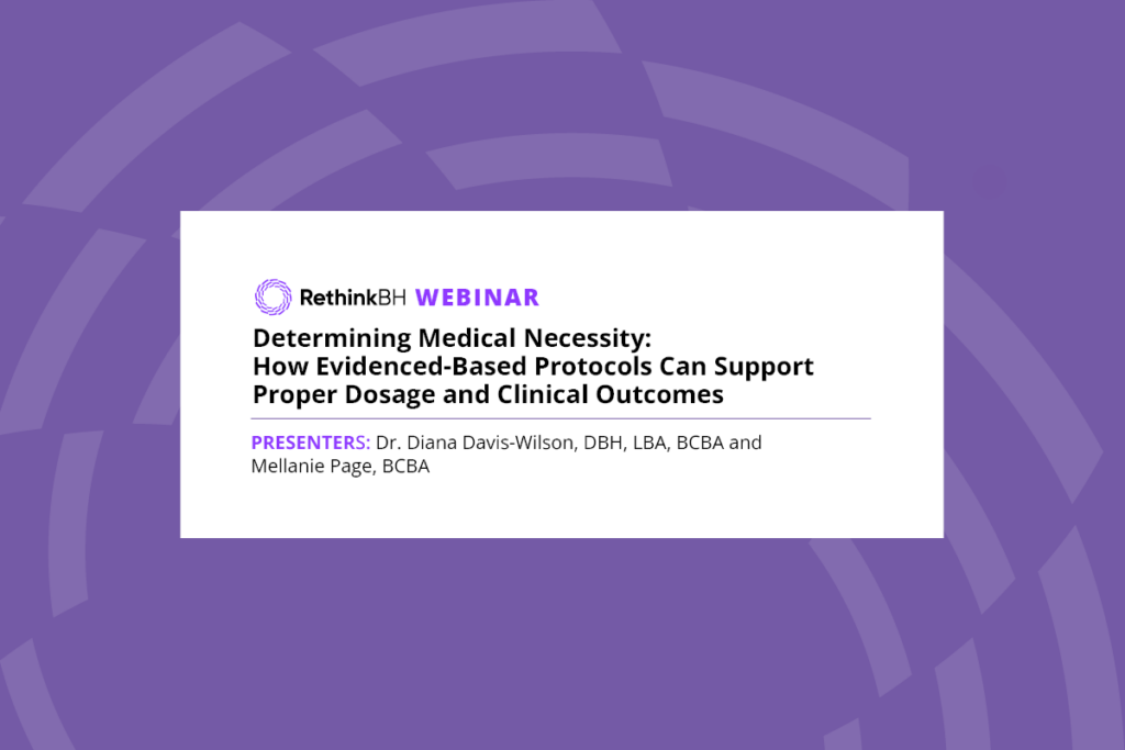 Determining Medical Necessity: How Evidence-Based Protocols Can Support Proper Dosage and Clinical Outcomes