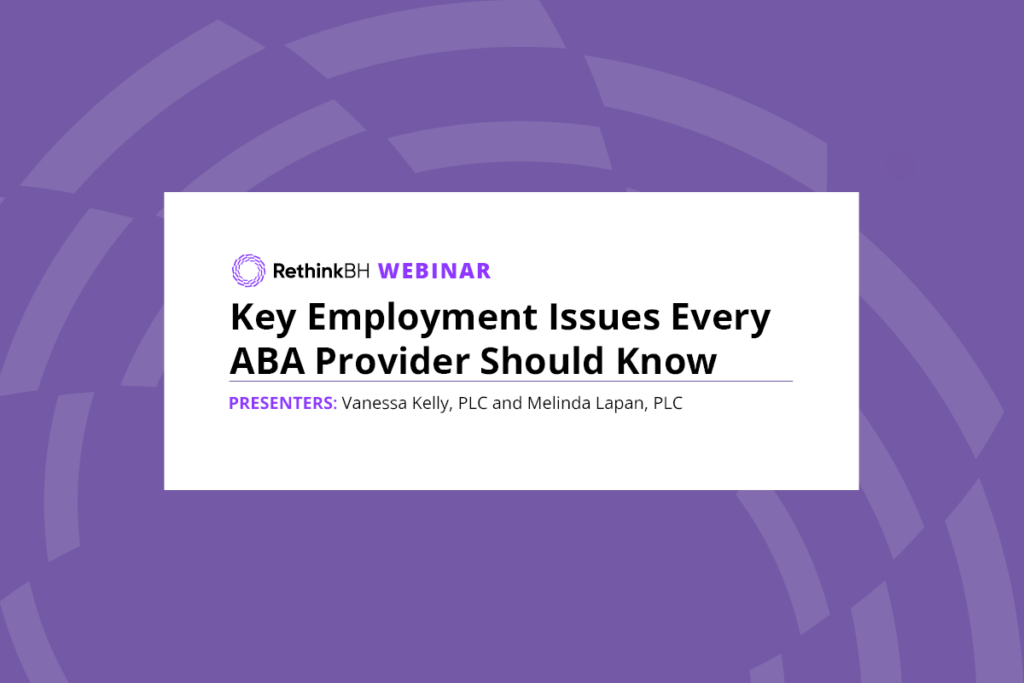 Key Employment Issues Every ABA Provider Should Know, presenters Vanessa Kelly and Melinda Lapan