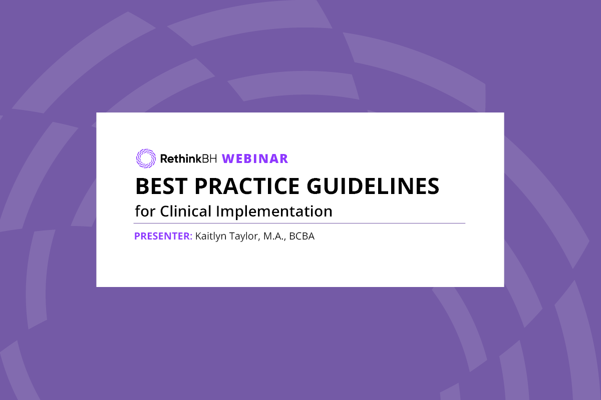 Best Practice Guidelines for Clinical Implementation RethinkBH Webinar, presenter Kaitlyn Taylor
