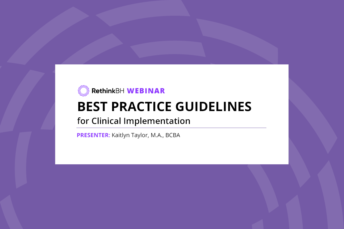 https://www.rethinkbehavioralhealth.com/wp-content/uploads/2021/12/best-practice-guidelines-clinical-implementation-rethinkbh-webinar.png